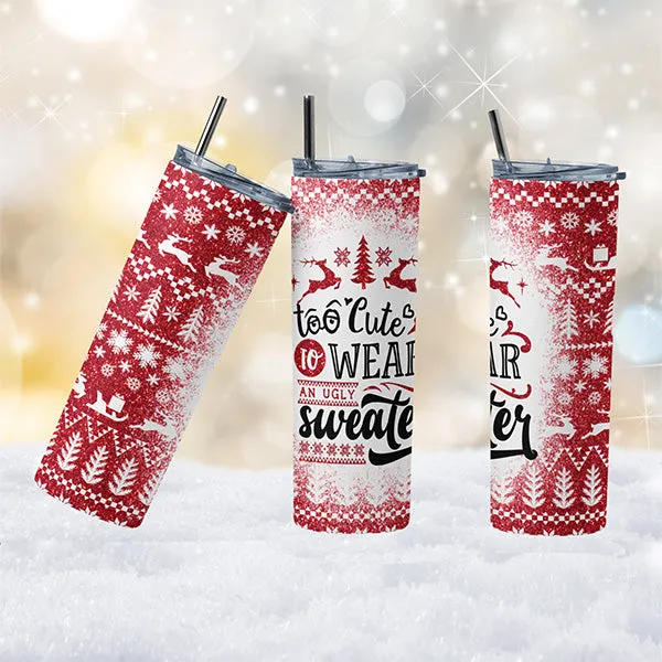 Funny Too Cute to Wear an Ugly Sweater Tumbler, Christmas Tumbler for Women, 20oz Skinny Tumbler