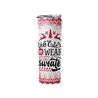 Funny Too Cute to Wear an Ugly Sweater Tumbler, Christmas Tumbler for Women, 20oz Skinny Tumbler