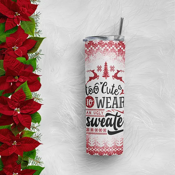 Funny Too Cute to Wear an Ugly Sweater Tumbler, Christmas Tumbler for Women, 20oz Skinny Tumbler